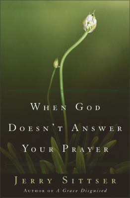When God Doesn't Answer Your Prayer 0310243262 Book Cover