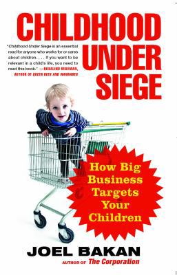 Childhood under Siege: The Corporate Assault on Children and What We Can Do to Stop It