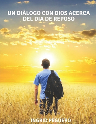 Un Diálogo con Dios acerca del Dia de Reposo: ¿... [Spanish] 1717837581 Book Cover