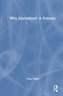 Why Journalism? a Polemic 1032701641 Book Cover