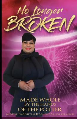 No Longer Broken: Made Whole by the Hands of th... 1798963949 Book Cover