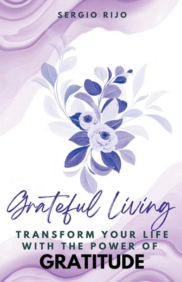 Grateful Living: Transform Your Life with the P... B0BZQW43HZ Book Cover