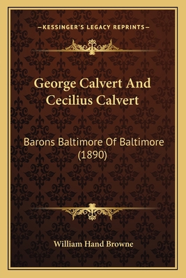 George Calvert and Cecilius Calvert: Barons Bal... 1164656414 Book Cover