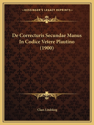 De Correcturis Secundae Manus In Codice Vetere ... [Latin] 1167396014 Book Cover