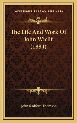 The Life And Work Of John Wiclif (1884) 1169077501 Book Cover