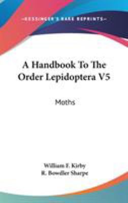 A Handbook To The Order Lepidoptera V5: Moths 0548278725 Book Cover