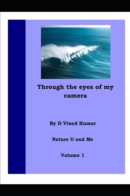 Through the Eyes of My Camera: Nature U and Me B087FGB1K2 Book Cover