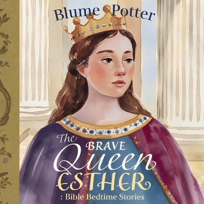 The Brave Queen Esther: Bible Bedtime Story B0DHYPKWS8 Book Cover