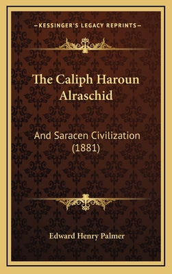 The Caliph Haroun Alraschid: And Saracen Civili... 1167090128 Book Cover