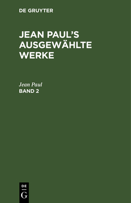 Jean Paul: Jean Paul's Ausgewählte Werke. Band 2 [German] 3111081435 Book Cover