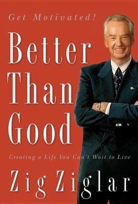 Better Than Good: Creating a Life You Can't Wai... 159145400X Book Cover