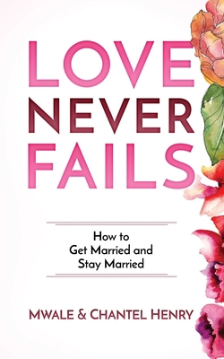 Love Never Fails: How to Get Married and Stay M... 170706802X Book Cover