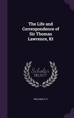 The Life and Correspondence of Sir Thomas Lawre... 1354407784 Book Cover