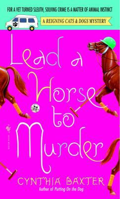 Lead a Horse to Murder: A Reigning Cats & Dogs ... 0553586432 Book Cover