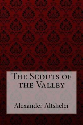 The Scouts of the Valley Joseph Alexander Altsh... 1974318834 Book Cover