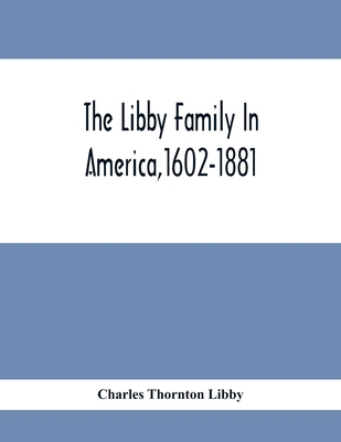 The Libby Family In America,1602-1881 9354412297 Book Cover