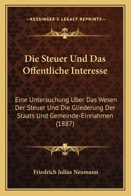 Die Steuer Und Das Offentliche Interesse: Eine ... [German] 116815152X Book Cover