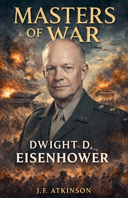Masters of War: Dwight D. Eisenhower B0GD2THQJS Book Cover