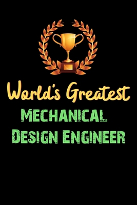 Paperback World's Greatest Mechanical Design Engineer - Funny Gifts For Mechanical Design Engineer Notebook And Journal Gift Ideas: Lined Notebook / Journal Gift, 120 Pages, 6x9, Soft Cover, Matte Finish Book