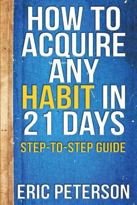 How To Acquire Any Habit In 21 Days: Step-to-St... 1521099073 Book Cover