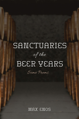 Sanctuaries of the Beer Years: Some Poems 1532697791 Book Cover