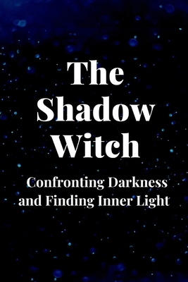 The Shadow Witch: Confronting Darkness and Find... B0C6W82CMB Book Cover
