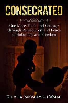 Consecrated: One Man's Faith and Courage throug... 1943106266 Book Cover