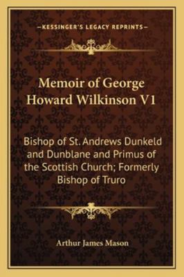 Memoir of George Howard Wilkinson V1: Bishop of... 1162991054 Book Cover
