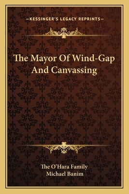 The Mayor Of Wind-Gap And Canvassing 1163628336 Book Cover