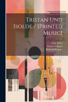 Tristan Und Isolde / [printed Music] [German] 1021482048 Book Cover