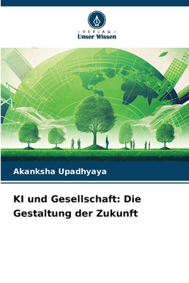 KI und Gesellschaft: Die Gestaltung der Zukunft [German] 6207758706 Book Cover