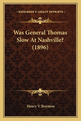 Was General Thomas Slow At Nashville? (1896) 1163961582 Book Cover