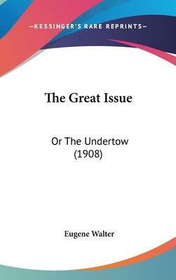 The Great Issue: Or The Undertow (1908) 1437405355 Book Cover