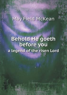 Behold He goeth before you a legend of the rise... 5518902972 Book Cover