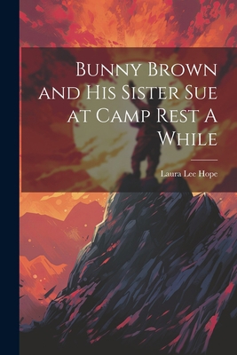 Bunny Brown and His Sister Sue at Camp Rest A W... 1021956570 Book Cover