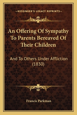 An Offering Of Sympathy To Parents Bereaved Of ... 1164574620 Book Cover