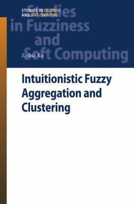 Intuitionistic Fuzzy Aggregation and Clustering 3642436129 Book Cover