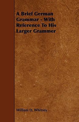 A Brief German Grammar - With Reference to His ... 1443788023 Book Cover