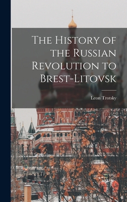 The History of the Russian Revolution to Brest-... 1015579000 Book Cover