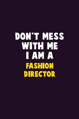 Don't Mess With Me, I Am A Fashion Director: 6X... 1679738712 Book Cover