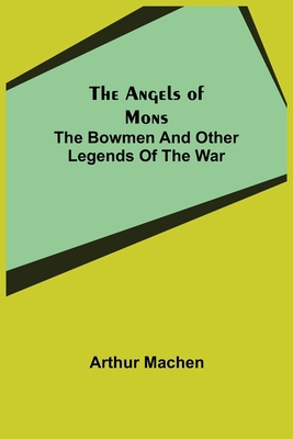 The Angels of Mons: The Bowmen and Other Legend... 9355347618 Book Cover
