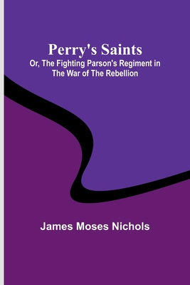 Perry's Saints; Or, The Fighting Parson's Regim... 9357729399 Book Cover