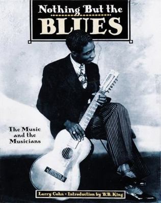Nothing But the Blues: The Music and the Musicians 0789206072 Book Cover