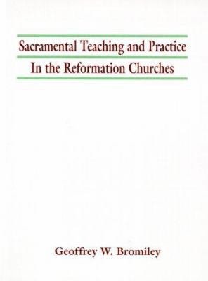 Sacramental Teaching and Practice in the Reform... 1579101739 Book Cover