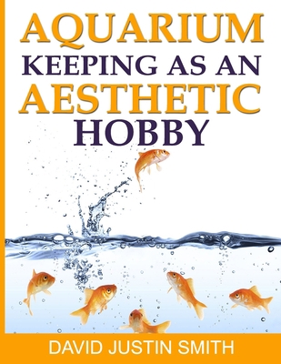 Aquarium Keeping as an Aesthetic Hobby 1539433323 Book Cover