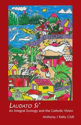 Laudato Si: An Integral Ecology and the Catholi... 1925486192 Book Cover