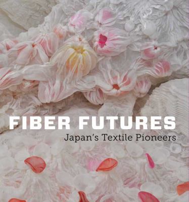 Fiber Futures: Japan's Textile Pioneers 0300175760 Book Cover