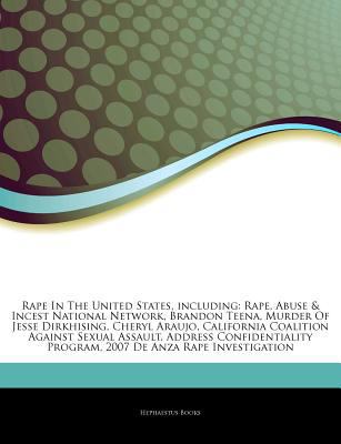 Articles on Rape in the United States, Including : Rape, Abuse and Incest National Network, Brandon Teena, Murder of Jesse Dirkhising, Cheryl Araujo, Cal