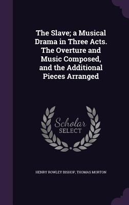 The Slave; a Musical Drama in Three Acts. The O... 134727510X Book Cover