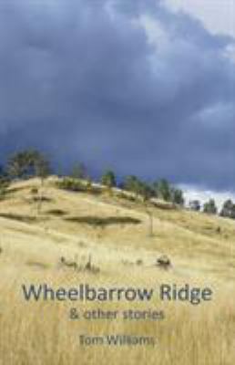 Wheelbarrow Ridge & other stories 1760410837 Book Cover